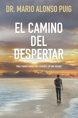 Mario Alonso Puig El camino del despertar Toda transformación comienza en uno mismo