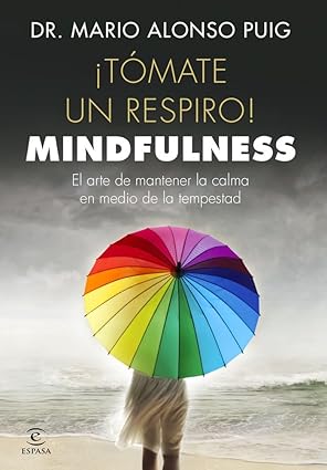 Mario Alonso Puig Tómate un respiro Mindfulness El arte de mantener la calma en medio de la tempestad