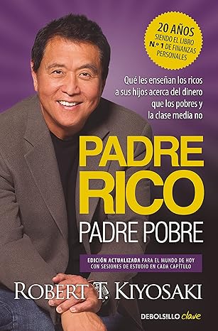 Robert T. Kiyosaki Padre Rico, padre Pobre Qué les enseñan los ricos a sus hijos acerca del dinero, que los pobres y la clase media no
